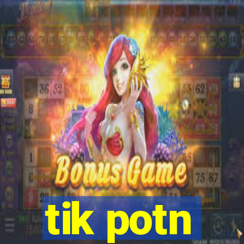 tik potn